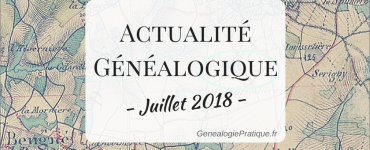 Actualité Généalogique Juillet 2018