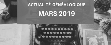 Actualité généalogique - Mars 2019