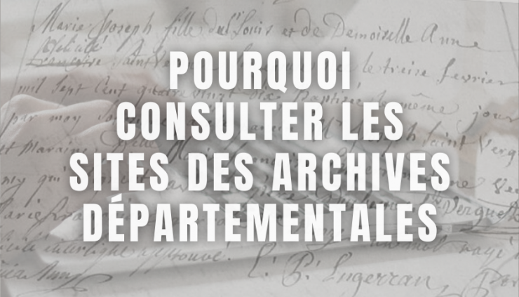 Pourquoi consulter les sites des archives départementales