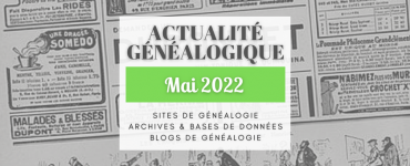 Actualité Généalogique mai 2022