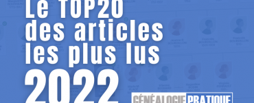 Le TOP 20 des articles les plus lus de GenealogiePratique en 2022